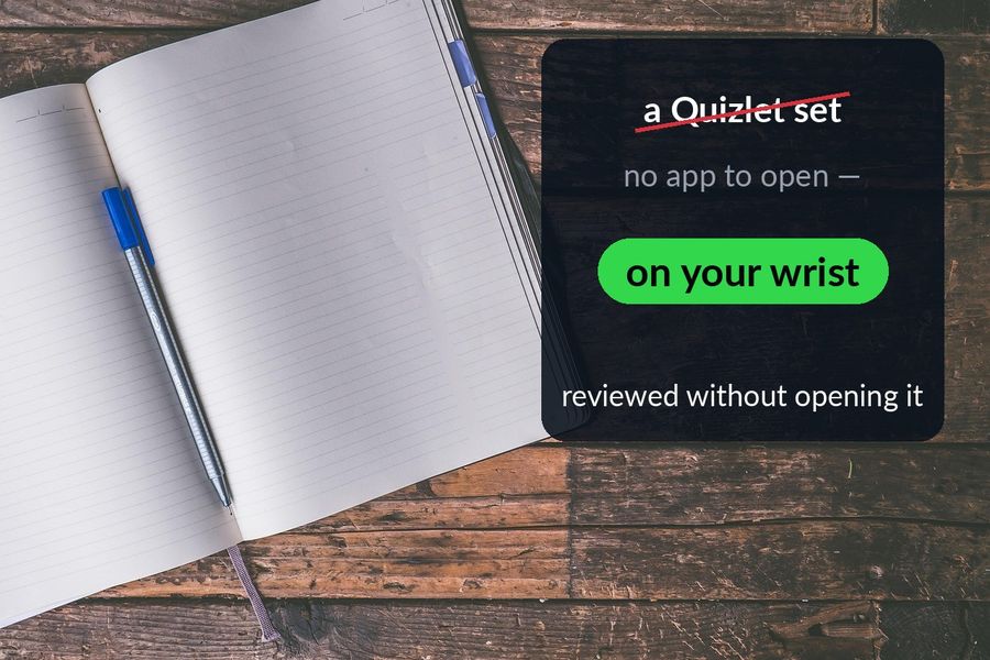 A notebook and pen, with a Quizlet set crossed out and replaced by: on your wrist, reviewed without opening the app