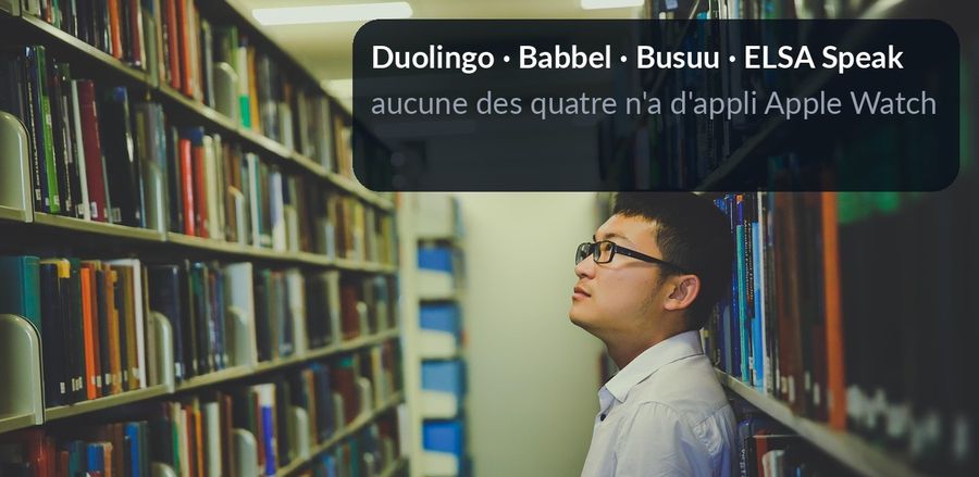 Sur la photo de bibliothèque, un encart nomme Duolingo, Babbel, Busuu et ELSA Speak, et précise qu'aucune des quatre n'a d'application Apple Watch