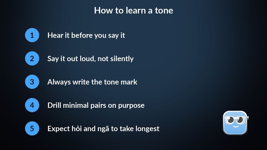 Five steps to learn a Vietnamese tone: hear it before you say it, say it out loud, always write the tone mark, drill minimal pairs, and expect hỏi and ngã to take longest